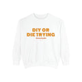 DIY or Die Trying Unisex Midweight Softstyle Fleece Crewneck Sweatshirt
