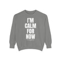 I'm Calm For Now Sweatshirt | Minimal Text Crewneck, White Cozy Top