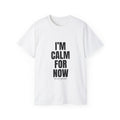 I'M CALM FOR NOW Black Text T-Shirt | Typography Quote Tee, Casual Graphic Shirt