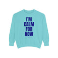 I'M CALM FOR NOW Blue Text Sweatshirt | Typography Quote, Casual Graphic Sweatshirt