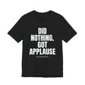 Did Nothing. Got Applause Unisex Ultra Cotton Tee