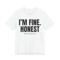 I'm Fine. Honest Unisex Ultra Cotton Tee