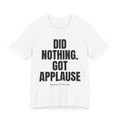 Did Nothing. Got Applause Unisex Ultra Cotton Tee