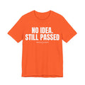 No Idea. Still Passed Unisex Ultra Cotton Tee