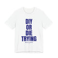 DIY or Die Trying Unisex Ultra Cotton Tee