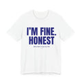 I'M FINE. HONEST graphic tee | Funny text shirt, sarcastic slogan tee