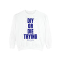 DIY or Die Trying Unisex Midweight Softstyle Fleece Crewneck Sweatshirt