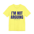 I'm Not Arguing Unisex Ultra Cotton Tee