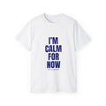 I'M CALM FOR NOW Blue Text T-Shirt | Typography Quote Tee, Casual Graphic Shirt
